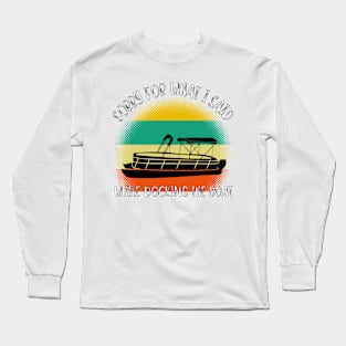 Sorry For What I Said While Docking The Boat Long Sleeve T-Shirt